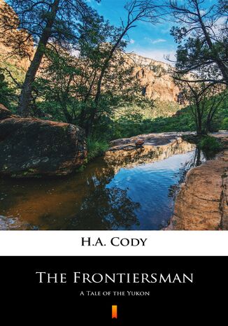 The Frontiersman. A Tale of the Yukon H.A. Cody - okladka książki