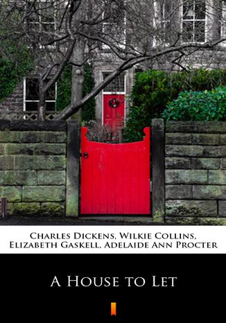 A House to Let Charles Dickens, Wilkie Collins, Elizabeth Gaskell, Adelaide Ann Procter - okladka książki