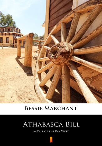 Athabasca Bill. A Tale of the Far West Bessie Marchant - okladka książki