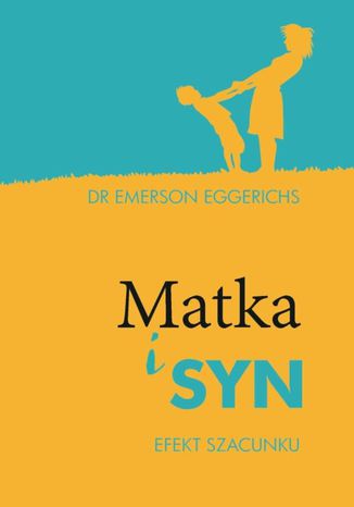 Matka i syn - Efekt szacunku Eggerichs, Emerson - okladka książki
