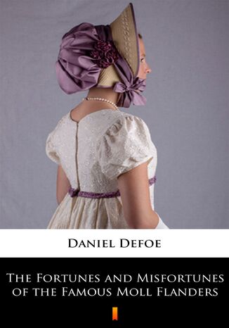 The Fortunes and Misfortunes of the Famous Moll Flanders Daniel Defoe - okladka książki