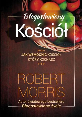 Błogosławiony Kościół Robert Morris - okladka książki