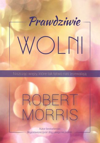 Prawdziwie wolni Robert Morris - okladka książki