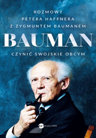 Bauman. Czynić swojskie obcym. Rozmowa Petera Haffnera z Zygmuntem Baumanem Peter Haffner - okladka książki