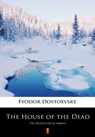 The House of the Dead. Or, Prison Life in Siberia Fyodor Mikhailovich Dostoevsky - okladka książki