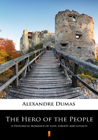 The Hero of the People. A Historical Romance of Love, Liberty and Loyalty Alexandre Dumas - okladka książki