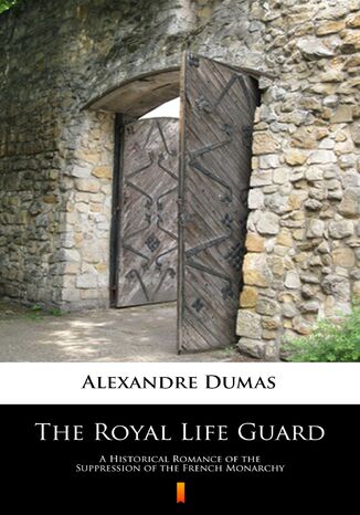 The Royal Life Guard. A Historical Romance of the Suppression of the French Monarchy Alexandre Dumas - okladka książki