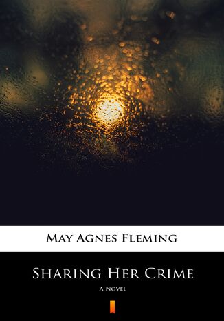 Sharing Her Crime. A Novel May Agnes Fleming - okladka książki