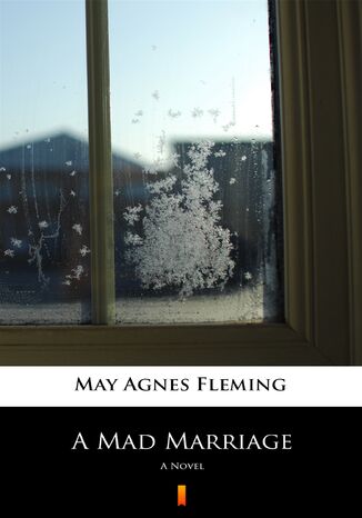 A Mad Marriage. A Novel May Agnes Fleming - okladka książki