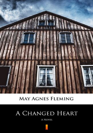 A Changed Heart. A Novel May Agnes Fleming - okladka książki