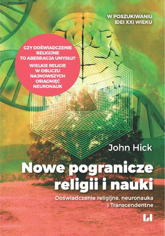 Nowe pogranicze religii i nauki. Doświadczenie religijne, neuronauka i Transcendentne John Hick - okladka książki