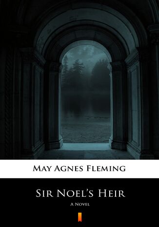 Sir Noels Heir. A Novel May Agnes Fleming - okladka książki