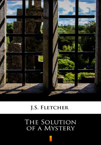 The Solution of a Mystery J.S. Fletcher - okladka książki