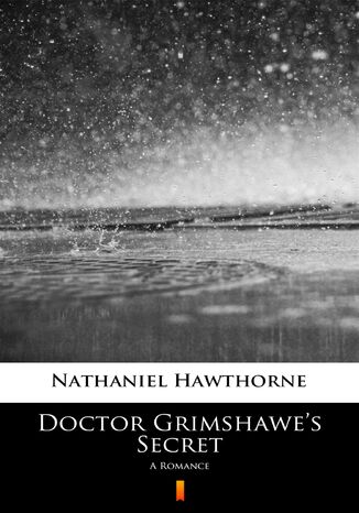 Doctor Grimshawes Secret. A Romance Nathaniel Hawthorne - okladka książki