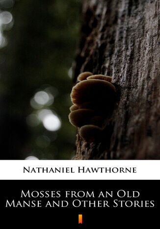 Mosses from an Old Manse and Other Stories Nathaniel Hawthorne - okladka książki