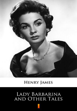 Lady Barbarina and Other Tales Henry James - okladka książki