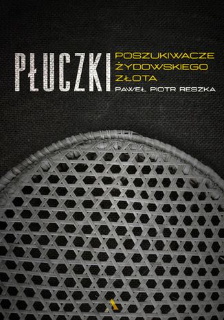 Płuczki Poszukiwacze żydowskiego złota Paweł Piotr Reszka - okladka książki