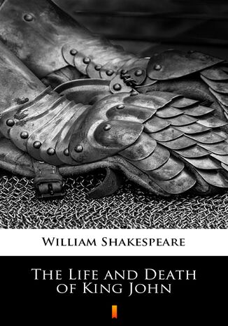 The Life and Death of King John William Shakespeare - okladka książki