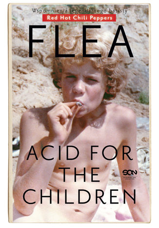 Flea. Acid for the Children. Wspomnienia legendarnego basisty Red Hot Chili Peppers Michael "Flea" Balzary - okladka książki