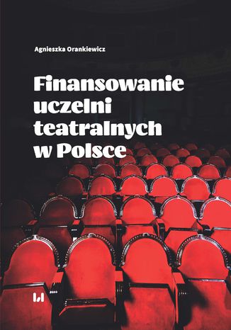 Finansowanie uczelni teatralnych w Polsce Agnieszka Orankiewicz - okladka książki
