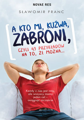 A kto mi, kuźwa, zabroni, czyli 49 przykładów na to, że można Sławomir Franc - okladka książki