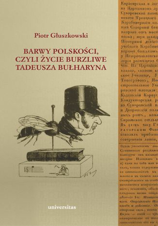 Barwy polskości czyli życie burzliwe Tadeusza Bułharyna Piotr Głuszkowski - okladka książki