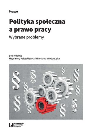 Polityka społeczna a prawo pracy. Wybrane problemy Magdalena Paluszkiewicz, Mirosław Włodarczyk - okladka książki