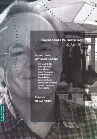 "Śląskie Studia Polonistyczne" 2017, nr 1 (9): Rozprawy i artykuły: "Gry warte świeczki". Prezentacje: Donat Kirsch red. Maria Barłowska, Adam Dziadek, Michał Kłosiński - okladka książki