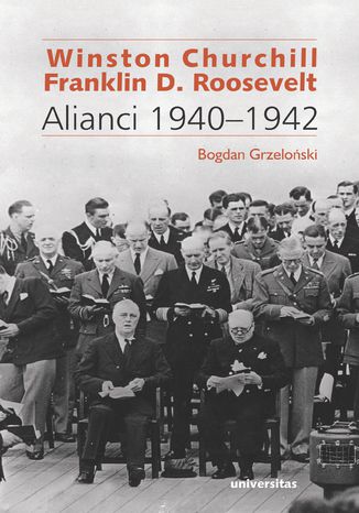 Winston Churchill i Franklin D. Roosevelt. Alianci 1940-1942 Bogdan Grzeloński - okladka książki