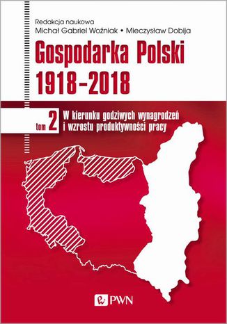Gospodarka Polski 1918-2018 tom 2 Mieczysław Dobija, Michał Gabriel Woźniak - okladka książki
