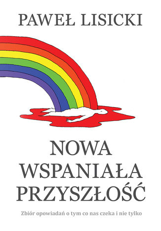 Nowa wspaniała przyszłość Paweł Lisicki - okladka książki