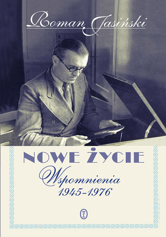 Nowe życie. Wspomnienia 1945-1976 Roman Jasiński - okladka książki