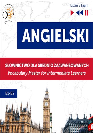 Angielski. Słownictwo dla średnio zaawansowanych: English Vocabulary Master for Intermediate Learners (Listen & Learn  Poziom B1-B2) Dorota Guzik - okladka książki