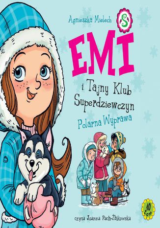 Emi i Tajny Klub Superdziewczyn. Tom 10. Polarna wyprawa Agnieszka Mielech - okladka książki