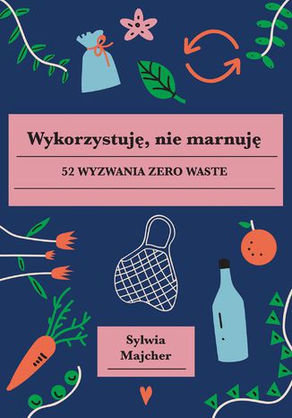 Wykorzystuję, nie marnuję Sylwia Majcher - okladka książki