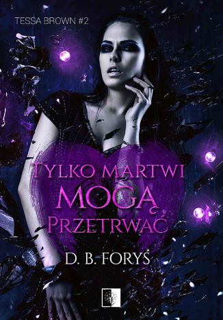 Tylko martwi mogą przetrwać D. B. Foryś - okladka książki