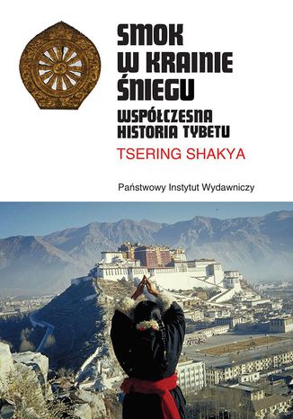 Smok w Krainie Śniegu. Współczesna historia Tybetu Tsering Shakya - okladka książki