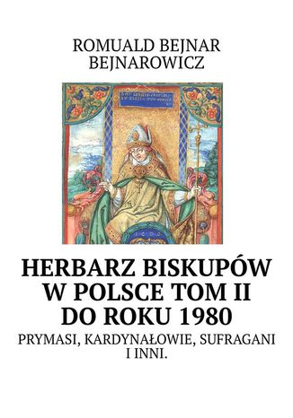 Herbarz biskupów w Polsce: tom II (do roku 1980) Romuald Bejnar-Bejnarowicz - okladka książki