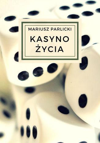 Kasyno życia Mariusz Parlicki - okladka książki