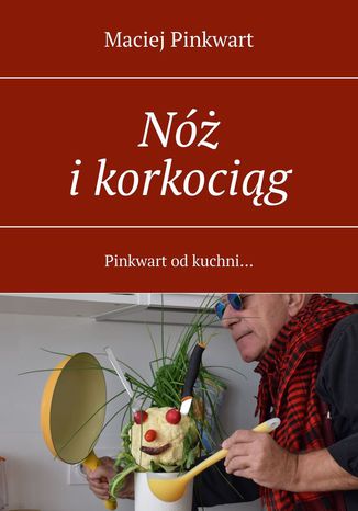 Nóż i korkociąg Maciej Pinkwart - okladka książki