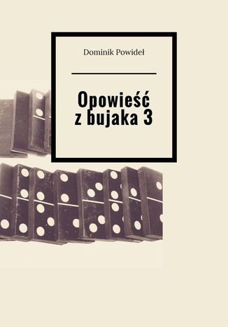 Opowieść z bujaka 3 Dominik Powideł - okladka książki