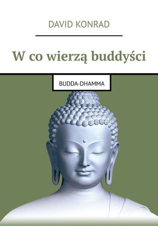 W co wierzą buddyści David Konrad - okladka książki