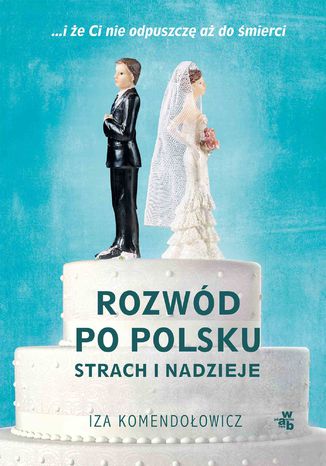 Rozwód po polsku. Strach i nadzieje Izabela Komendołowicz - okladka książki