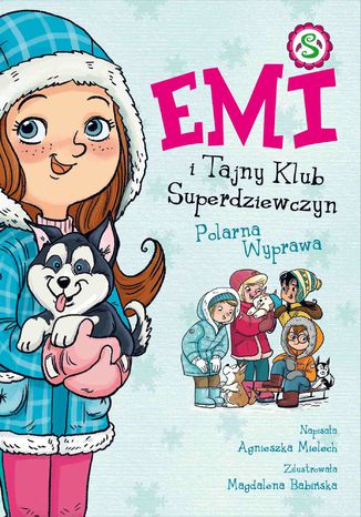 Emi i Tajny Klub Superdziewczyn. Polarna Wyprawa. Tom 10 Agnieszka Mielech - okladka książki