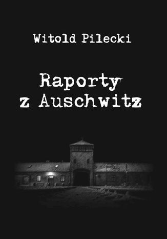 Raporty z Auschwitz Witold Pilecki - okladka książki