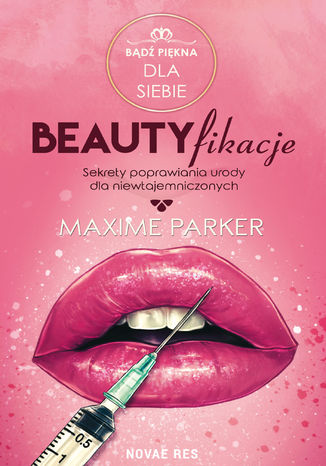 Beautyfikacje. Sekrety poprawiania urody dla niewtajemniczonych Maxime Parker - okladka książki