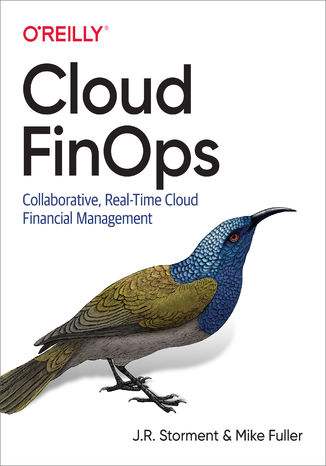 Cloud FinOps. Collaborative, Real-Time Cloud Financial Management J. R. Storment, Mike Fuller - okladka książki