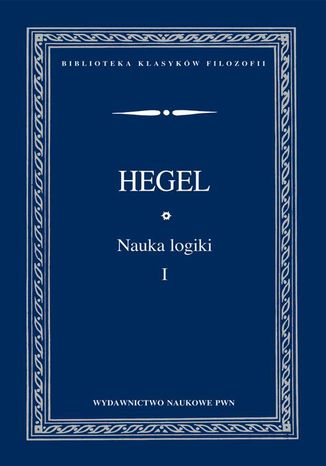 Nauka logiki TOM 1 Georg Wilhelm Friedrich Hegel - okladka książki