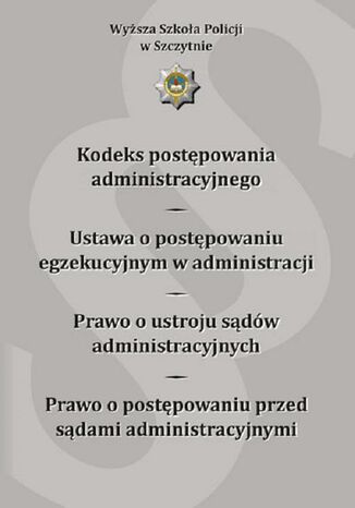 Kodeks postępowania administracyjnego. Ustawa o postępowaniu egzekucyjnym w administracji. Prawo o ustroju sądów administracyjnych. Prawo o postępowaniu przed sądami administracyjnymi. Wydanie IX poprawione i uzupełnione Iwona Drach, Paweł Olzacki - okladka książki