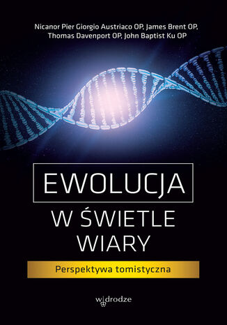 Ewolucja w świetle wiary. Perspektywa tomistyczna Praca zbiorowa - okladka książki